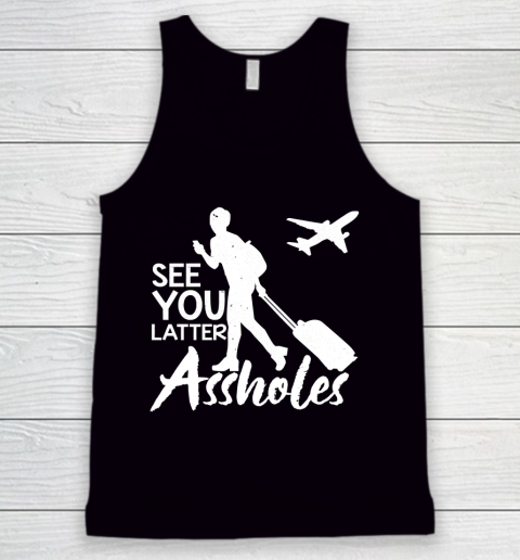See You Later Assholes Tank Top