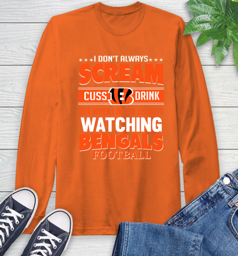 Cincinnati Bengals NFL Football I Scream Cuss Drink When I'm Watching My Team Long Sleeve T-Shirt 4