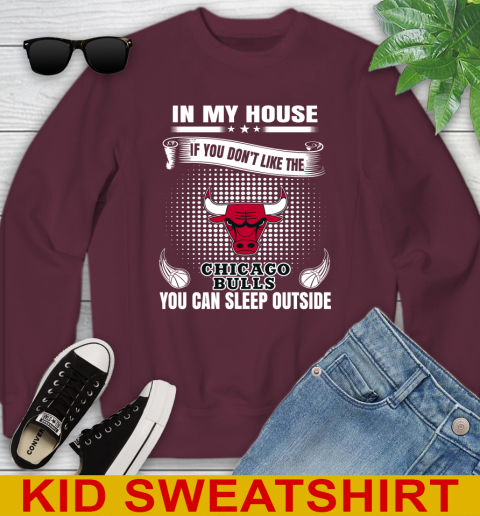 Chicago Bulls NBA Basketball In My House If You Don't Like The Bulls You Can Sleep Outside Shirt Youth Sweatshirt 4