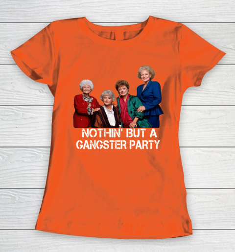 Golden Girls Shirt Bff Tee Best Friends  Nothin' But A Gangter Party Women's T-Shirt 3