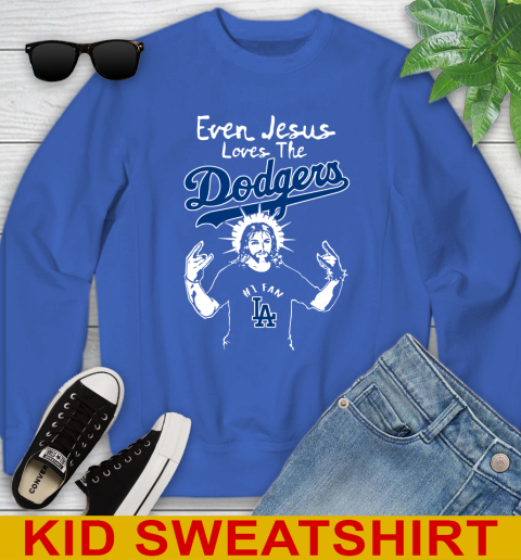 Los Angeles Dodgers MLB Baseball Even Jesus Loves The Dodgers Shirt Youth Sweatshirt 6