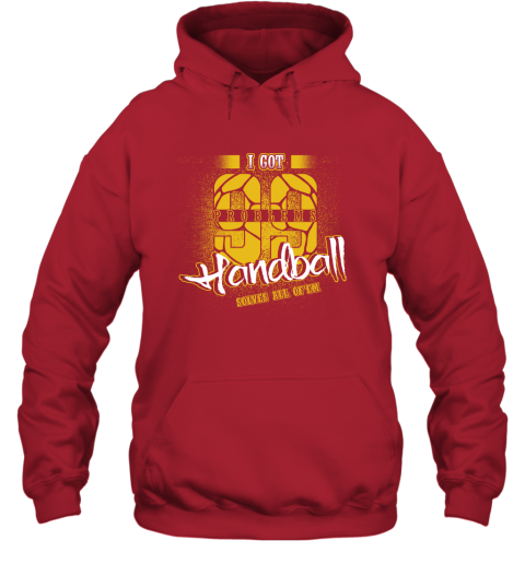 I Got 99 Problems Handball Solves All Of'em Hoodie 6 I Got 99 Problems Handball Solves All Of'em Hoodie - Image 6