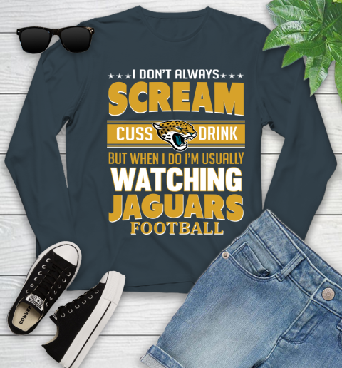 Jacksonville Jaguars NFL Football I Scream Cuss Drink When I'm Watching My Team Youth Long Sleeve 9