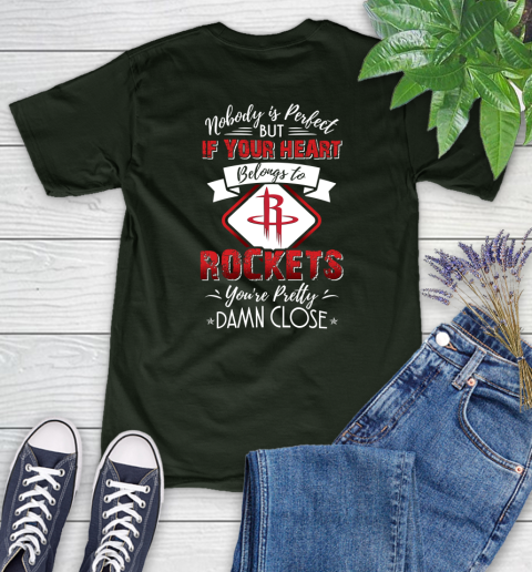 NBA Basketball Houston Rockets Nobody Is Perfect But If Your Heart Belongs To Rockets You're Pretty Damn Close Shirt Women's T-Shirt 5