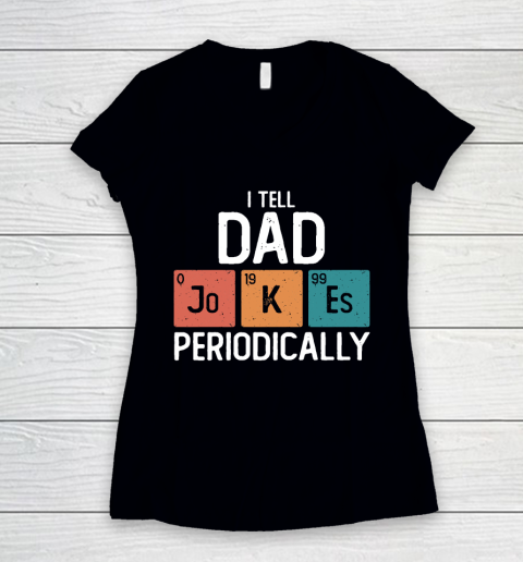 I Tell Dad Jokes Periodically Funny Father's Day Gift Science Pun Vintage Chemistry Periodical Women's V-Neck T-Shirt