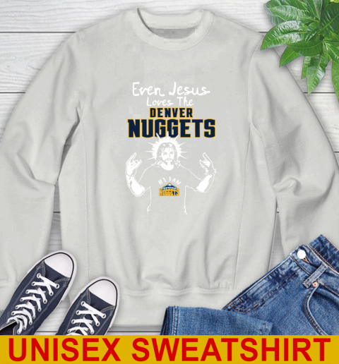 Denver Nuggets NBA Basketball Even Jesus Loves The Nuggets Shirt Sweatshirt 5