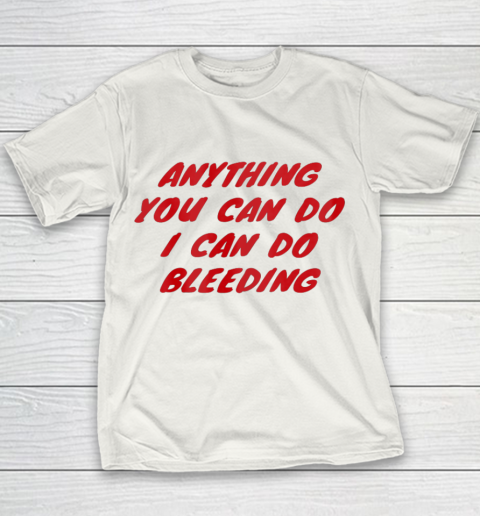 Anything You Can Do I Can Do Bleeding Feminist Youth T-Shirt