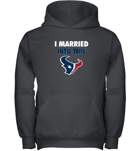 I Married Into This Houston Texans Youth Hooded