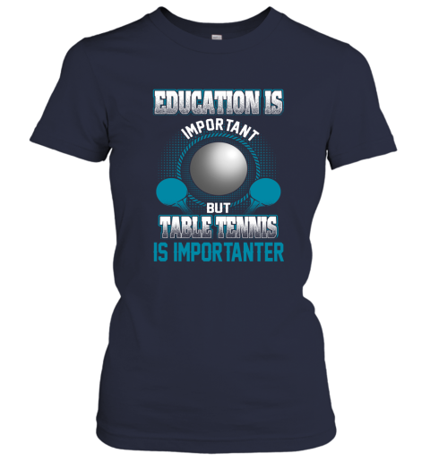 Education Is Important But Table Tennis Is Importanter Women's T-Shirt 2