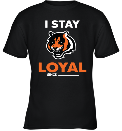 Cincinnati Bengals I Stay Loyal Since Personalized Youth T-Shirt
