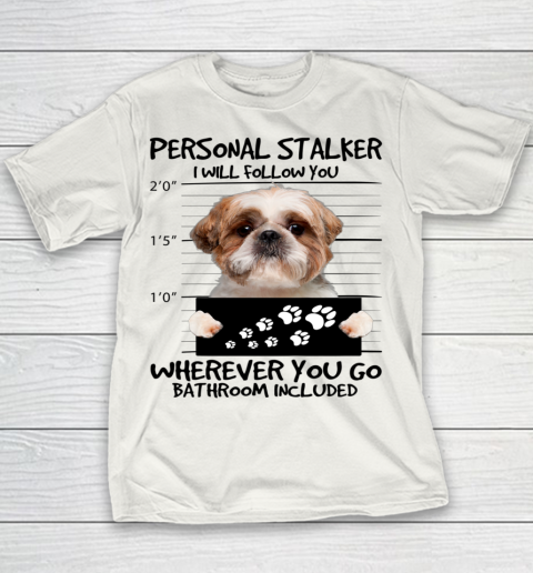 Personal Stalker Dog Shih Tzu I Will Follow You Youth T-Shirt