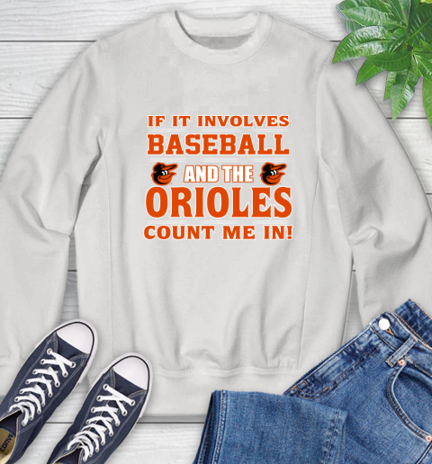 MLB If It Involves Baseball And The Baltimore Orioles Count Me In Sports Sweatshirt