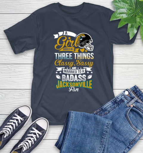Jacksonville Jaguars NFL Football A Girl Should Be Three Things Classy Sassy And A Be Badass Fan T-Shirt 3