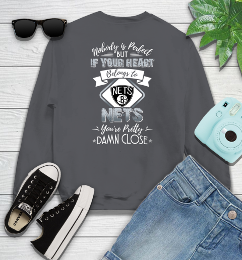 NBA Basketball Brooklyn Nets Nobody Is Perfect But If Your Heart Belongs To Nets You're Pretty Damn Close Shirt Sweatshirt 6