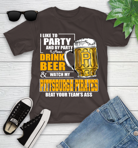 MLB I Like To Party And By Party I Mean Drink Beer And Watch My Pittsburgh Pirates Beat Your Team's Ass Baseball Youth T-Shirt 7