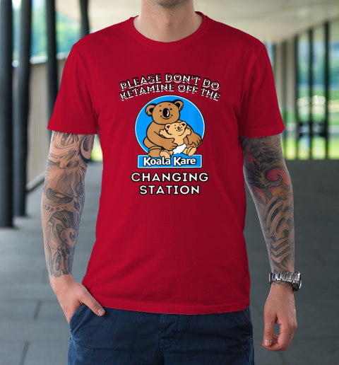 Please Don't Do Ketamine Off The Koala Kare Changing Station T-Shirt 8