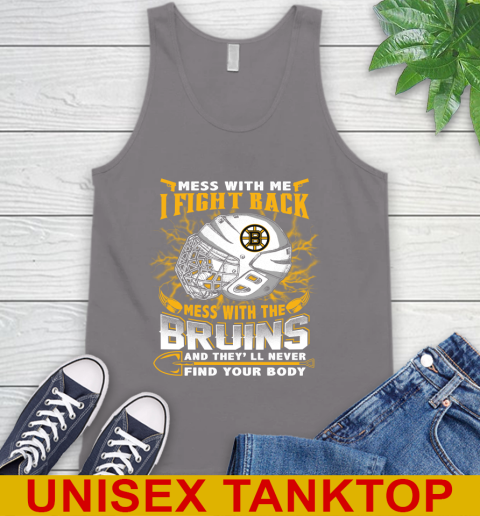 NHL Hockey Boston Bruins Mess With Me I Fight Back Mess With My Team And They'll Never Find Your Body Shirt Tank Top 6