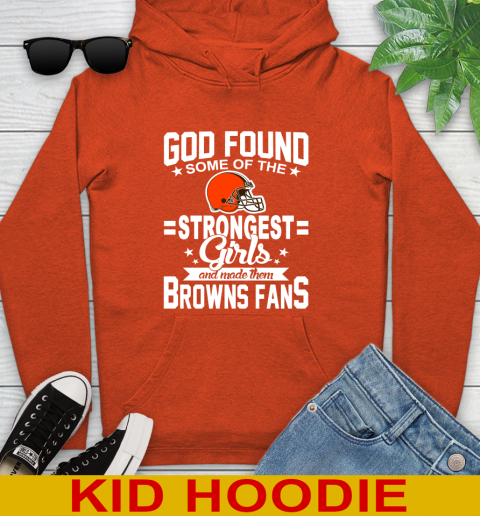 Cleveland Browns NFL Football God Found Some Of The Strongest Girls Adoring Fans Youth Hoodie 4