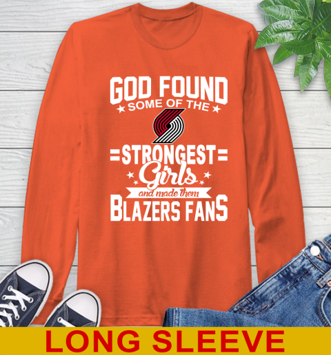 Portland Trail Blazers NBA Basketball God Found Some Of The Strongest Girls Adoring Fans Long Sleeve T-Shirt 4
