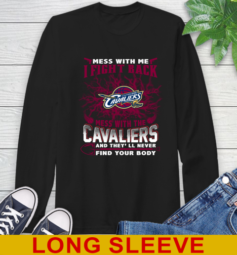 NBA Basketball Cleveland Cavaliers Mess With Me I Fight Back Mess With My Team And They'll Never Find Your Body Shirt Long Sleeve T-Shirt