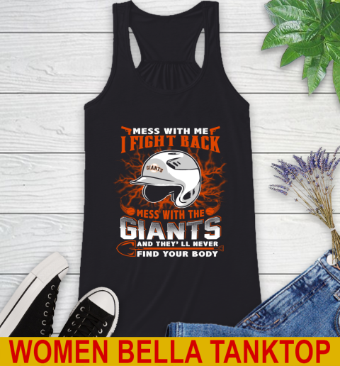 MLB Baseball San Francisco Giants Mess With Me I Fight Back Mess With My Team And They'll Never Find Your Body Shirt Racerback Tank