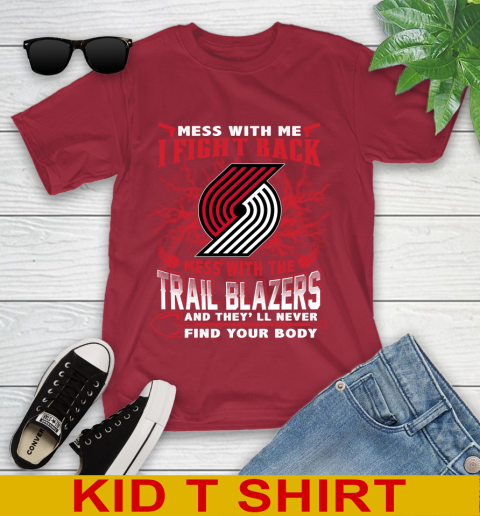 NBA Basketball Portland Trail Blazers Mess With Me I Fight Back Mess With My Team And They'll Never Find Your Body Shirt Youth T-Shirt 12