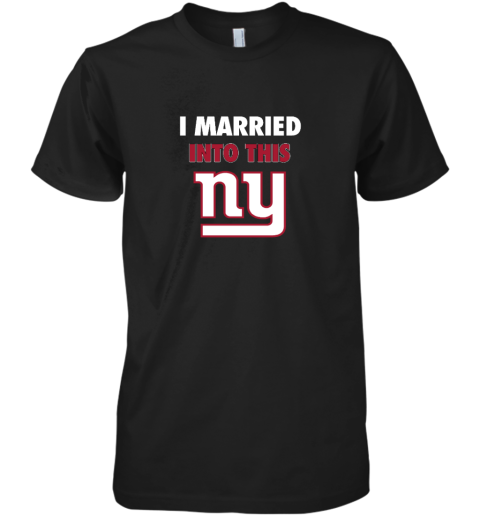 I Married Into This New York Giants Premium Men's T-Shirt