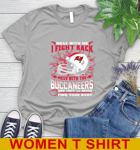 NFL Football Tampa Bay Buccaneers Mess With Me I Fight Back Mess With My Team And They'll Never Find Your Body Shirt Women's T-Shirt 5