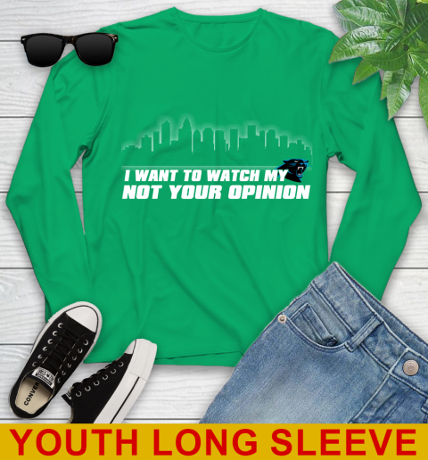 Carolina Panthers NFL I Want To Watch My Team Not Your Opinion Youth Long Sleeve 7