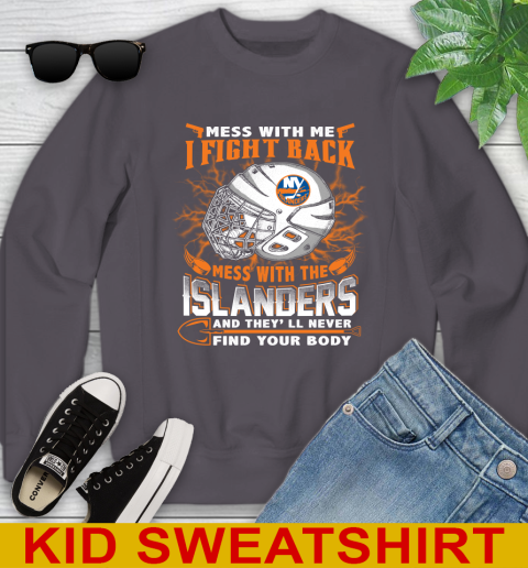 NHL Hockey New York Islanders Mess With Me I Fight Back Mess With My Team And They'll Never Find Your Body Shirt Youth Sweatshirt 5