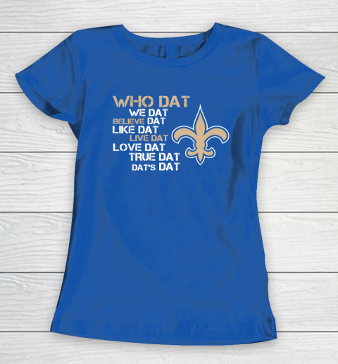 Belive Dat New Orleans Saints Who Dat We Dat Believe Dat Like Dat Women's T-Shirt 8