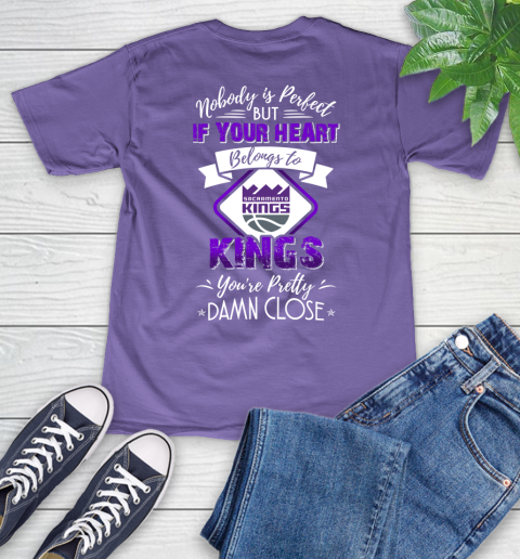 NBA Basketball Sacramento Kings Nobody Is Perfect But If Your Heart Belongs To Kings You're Pretty Damn Close Shirt V-Neck T-Shirt 8
