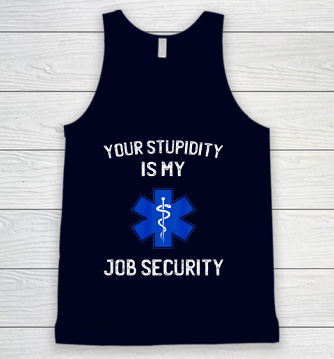 Your Stupidity is My Job Security Funny EMT EMS Paramedic Tank Top 2