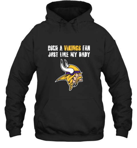 Minnesota Vikings Born A Vikings Fan Just Like My Daddy Hoodie