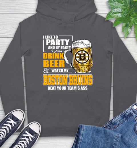 NHL I Like To Party And By Party I Mean Drink Beer And Watch My Boston Bruins Beat Your Team's Ass Hockey Hoodie 7