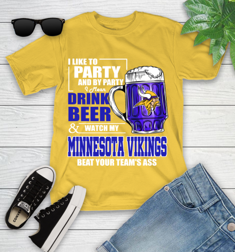 NFL I Like To Party And By Party I Mean Drink Beer and Watch My Minnesota Vikings Beat Your Team's Ass Football Youth T-Shirt 10