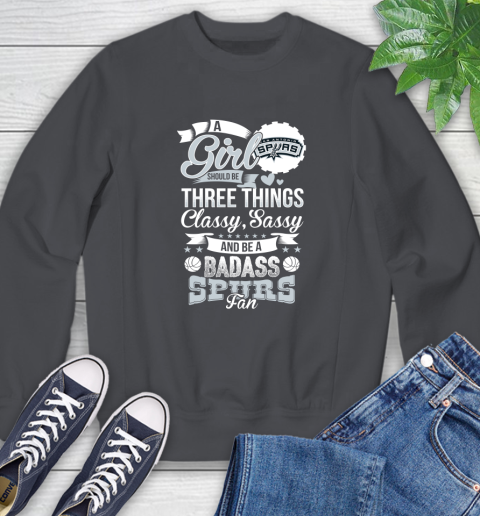 San Antonio Spurs NBA A Girl Should Be Three Things Classy Sassy And A Be Badass Fan Sweatshirt 6
