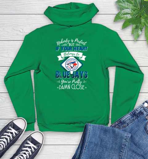 MLB Baseball Toronto Blue Jays Nobody Is Perfect But If Your Heart Belongs To Blue Jays You're Pretty Damn Close Shirt Youth Hoodie 7
