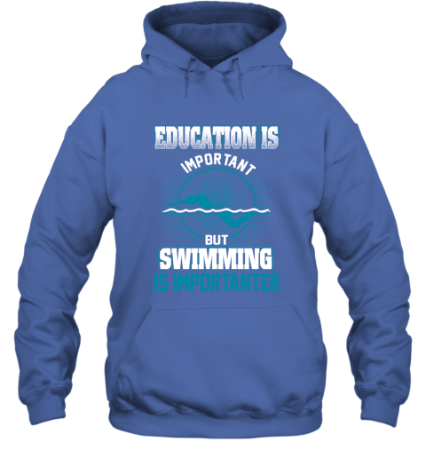 Education Is Important But Swimming Is Importanter Hoodie 4