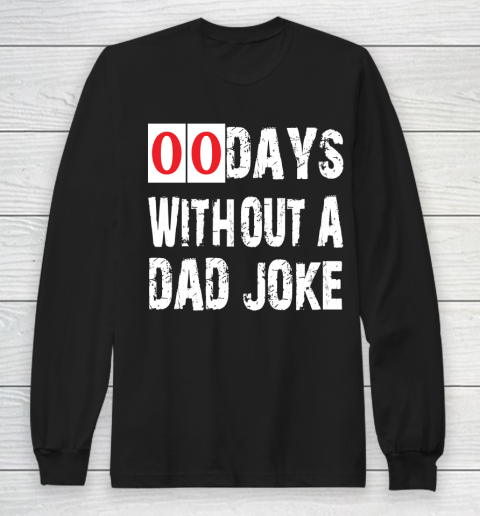 Father's Day Funny Gift Ideas Apparel  Funny 00 Days Without A Dad Joke T Shirt Long Sleeve T-Shirt