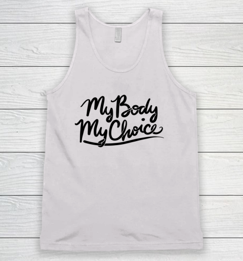 Pro Choice Shirt My Body My Choice Tank Top