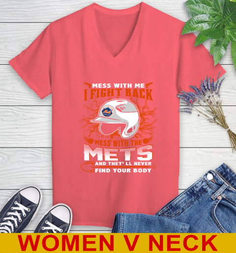 MLB Baseball New York Mets Mess With Me I Fight Back Mess With My Team And They'll Never Find Your Body Shirt Women's V-Neck T-Shirt 6
