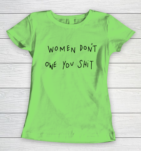 Women Don't Owe You Shit Shirt Feminist Womens Gift Women's T-Shirt 5