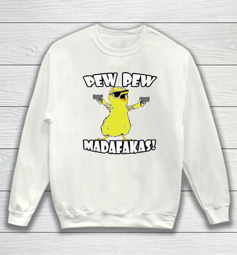 Pew pew Madafaka Bird Sweatshirt