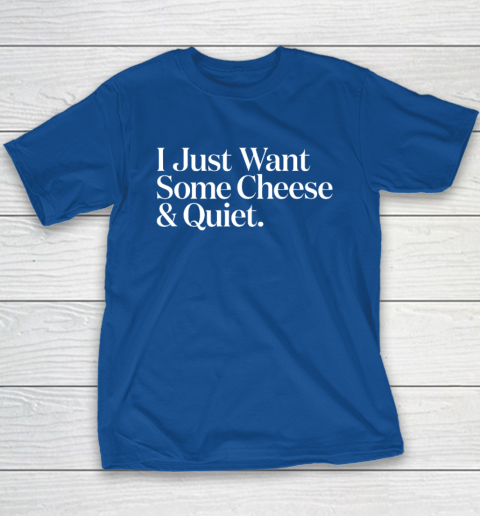 I Just Want Some Cheese And Quiet Funny Youth T-Shirt 6