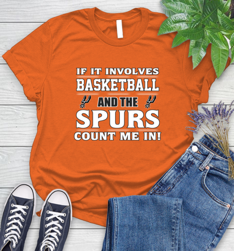 NBA If It Involves Basketball And San Antonio Spurs Count Me In Sports Women's T-Shirt 4
