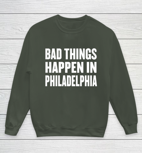 Bad Things Happen In Philadelphia Shirt Trump Quote Debate Youth Sweatshirt 8