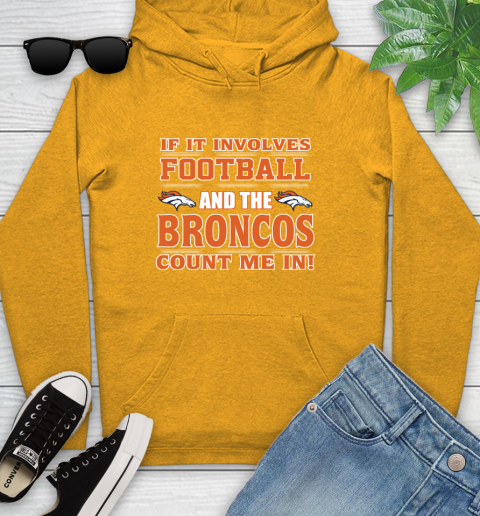 NFL If It Involves Football And The Denver Broncos Count Me In Sports Youth Hoodie 3