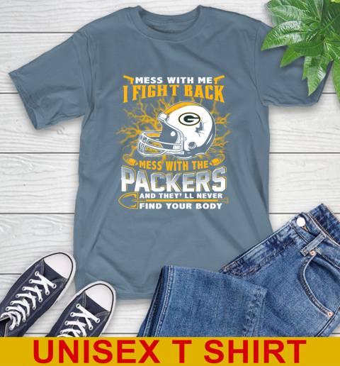 NFL Football Green Bay Packers Mess With Me I Fight Back Mess With My Team And They'll Never Find Your Body Shirt T-Shirt 8