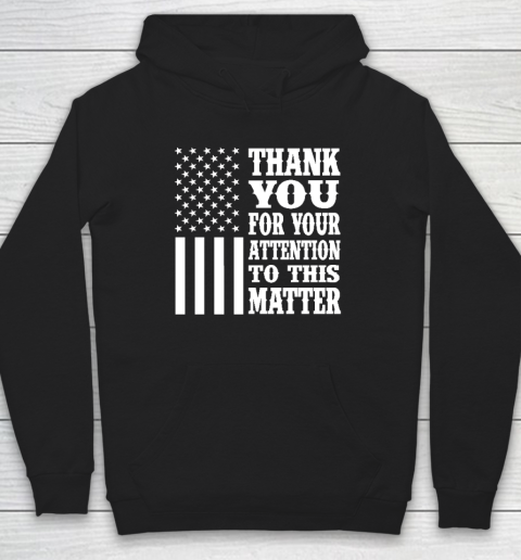 Thank You For Your Attention To This Matter American Flag Hoodie